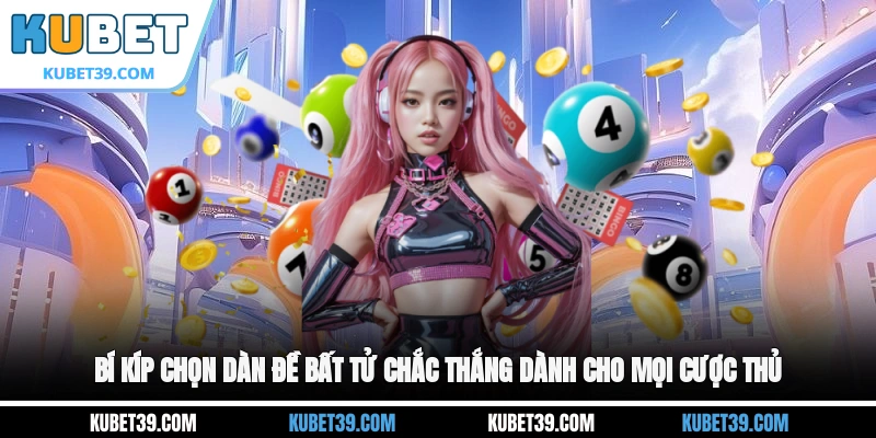 Bí kíp chọn dàn đề bất tử chắc thắng dành cho mọi cược thủ