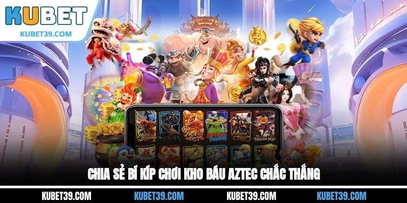 Chia sẻ bí kíp chơi kho báu Aztec chắc thắng