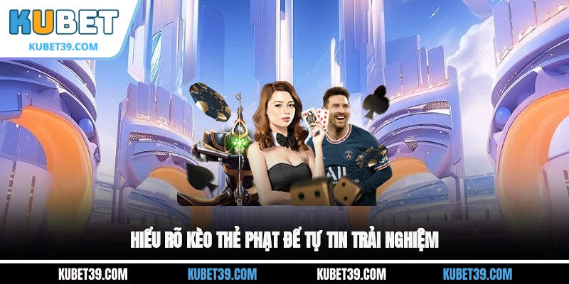 Kèo Thẻ Phạt - Cá Cược An Toàn, Nhận Thưởng Nhanh Chóng 2 Hiểu rõ kèo thẻ phạt để tự tin trải nghiệm