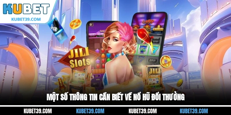 Nổ Hũ Đổi Thưởng - Trải Nghiệm Săn Thưởng Cực Hấp Dẫn 1 Một số thông tin cần biết về nổ hũ đổi thưởng