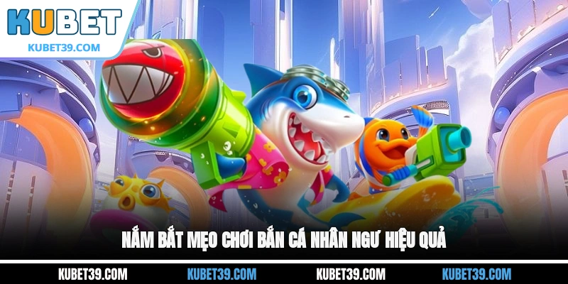 Nắm bắt mẹo chơi Bắn cá Nhân Ngư hiệu quả